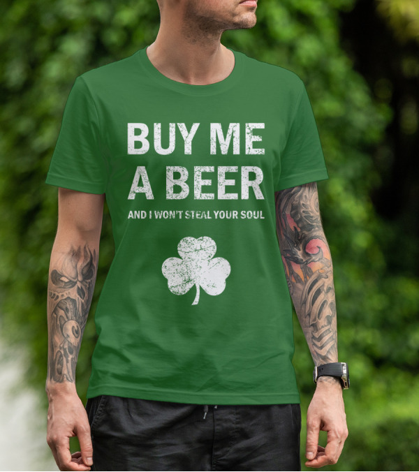 BUY ME A BEER AND I WON'T STEAL YOUR SOUL PATRICK'S DAY SHAMROCK T-Shirt