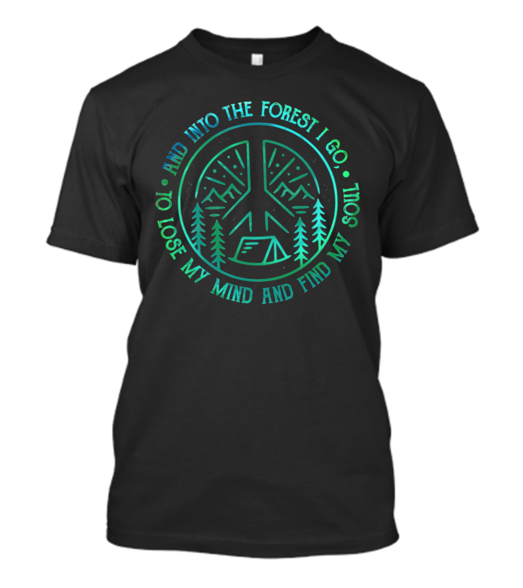 And Into The Forest I Go To Lose My Mind And Find My Soul Peace Sign Camping Tent Trees T-Shirt