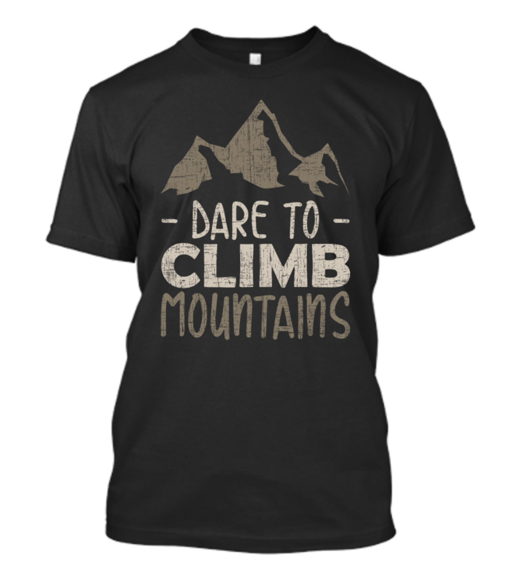 Dare To Climb Mountains Rustic Adventure Typography With Mountain T-Shirt