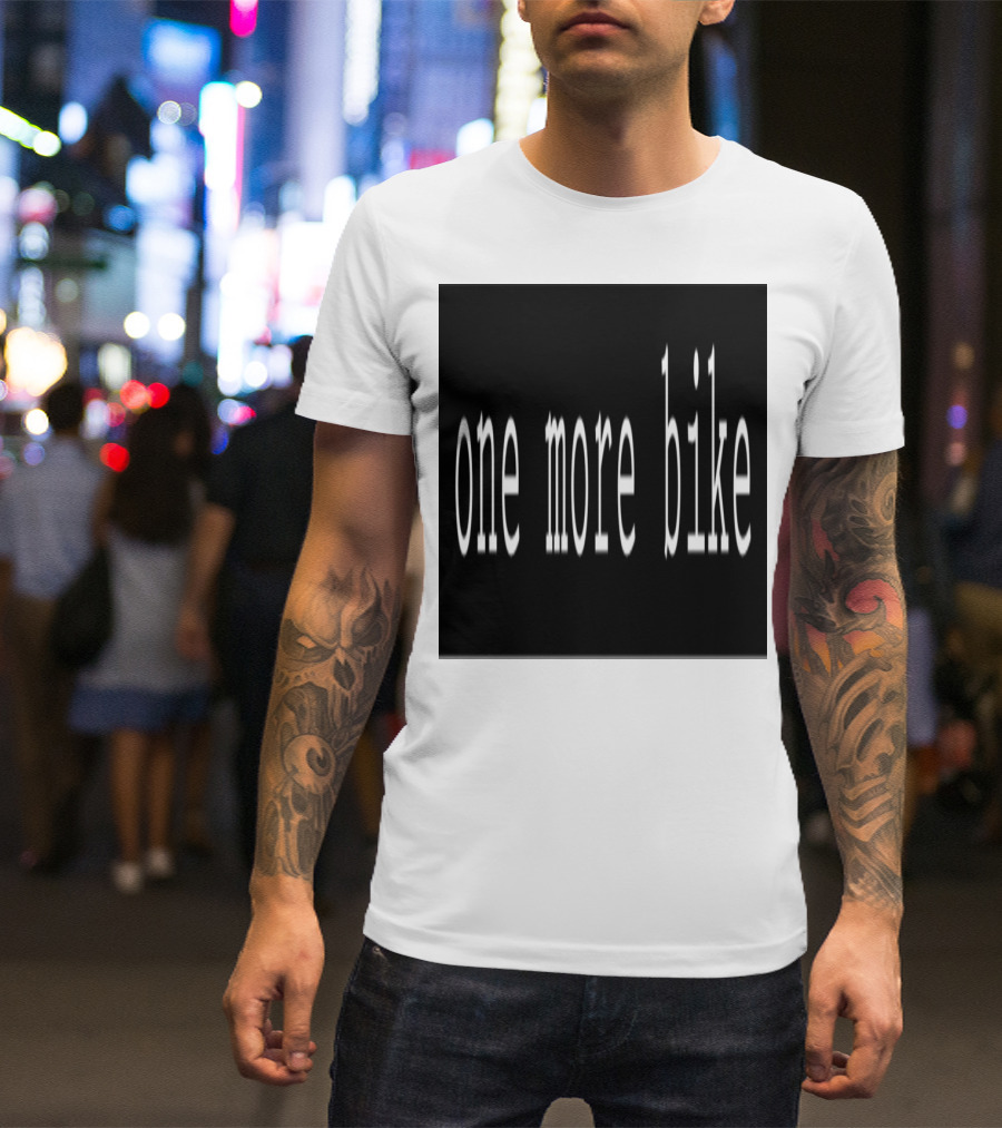 One More Bike Cycling Enthusiast Gear T-Shirt