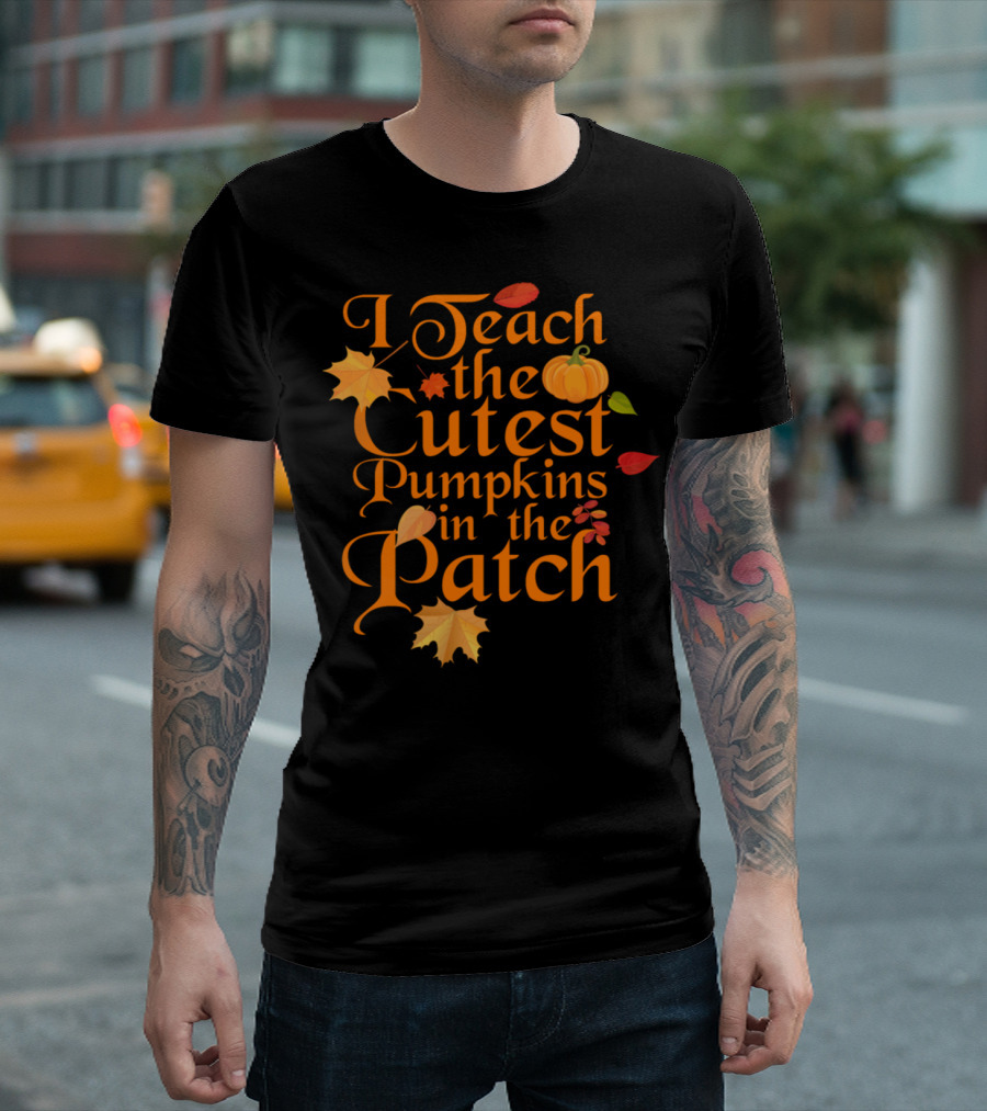 I Teach The Cutest Pumpkins In The Patch With Autumn Leaves T-Shirt