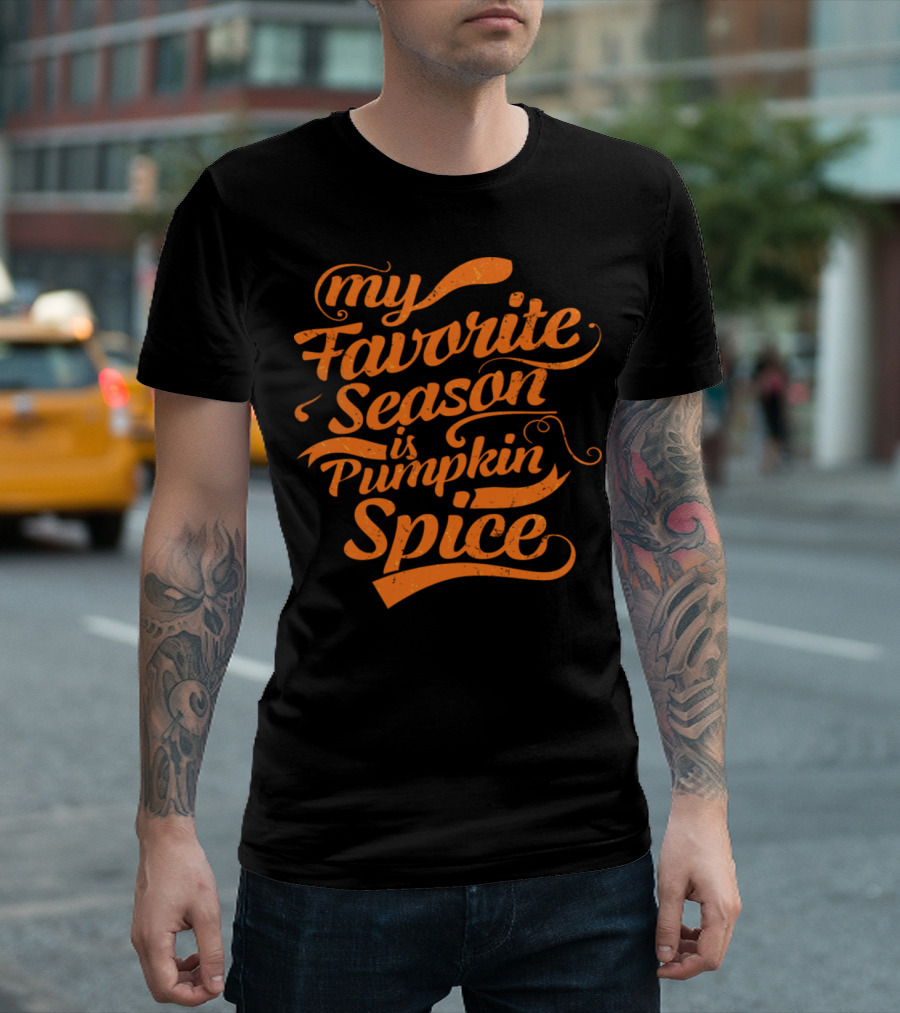 My Favorite Season Is Pumpkin Spice Fall Humor T-Shirt