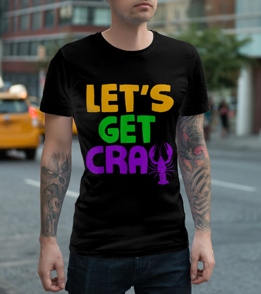 Let's Get Cray Crawfish Mardi Gras Fun T-Shirt