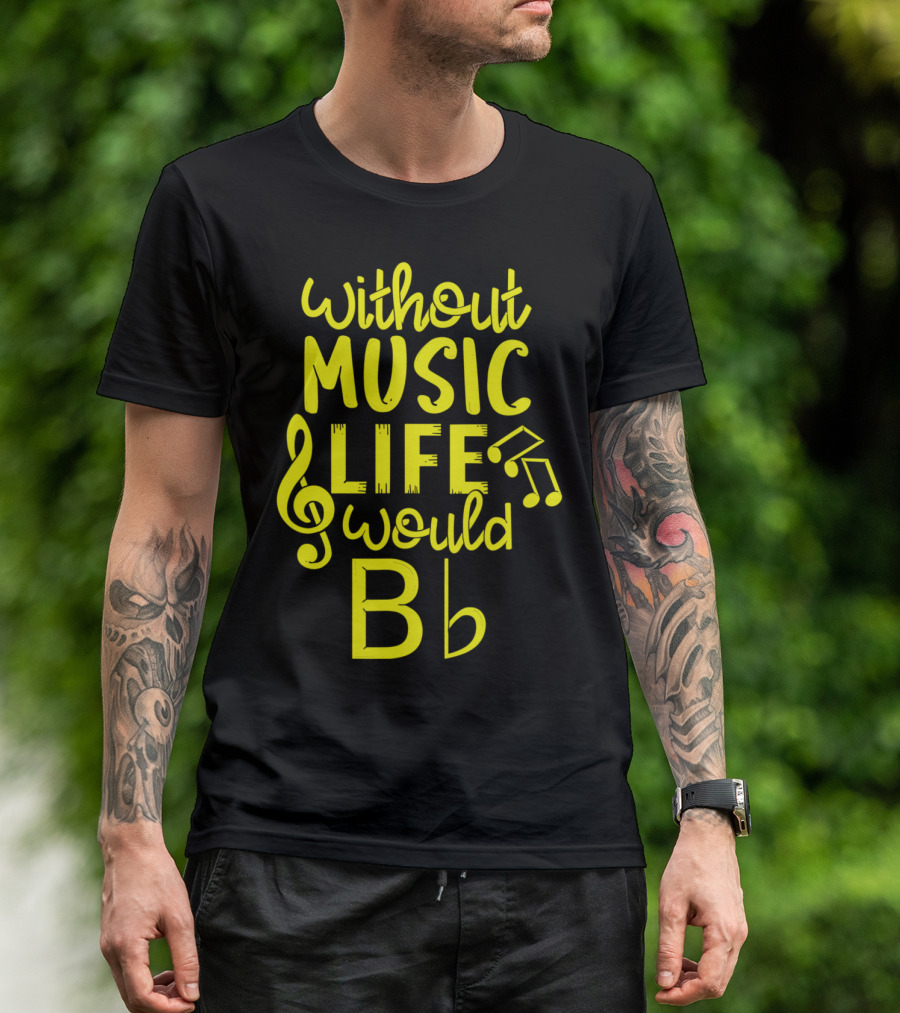 Without Music Life Would B Flat Note Melody T-Shirt
