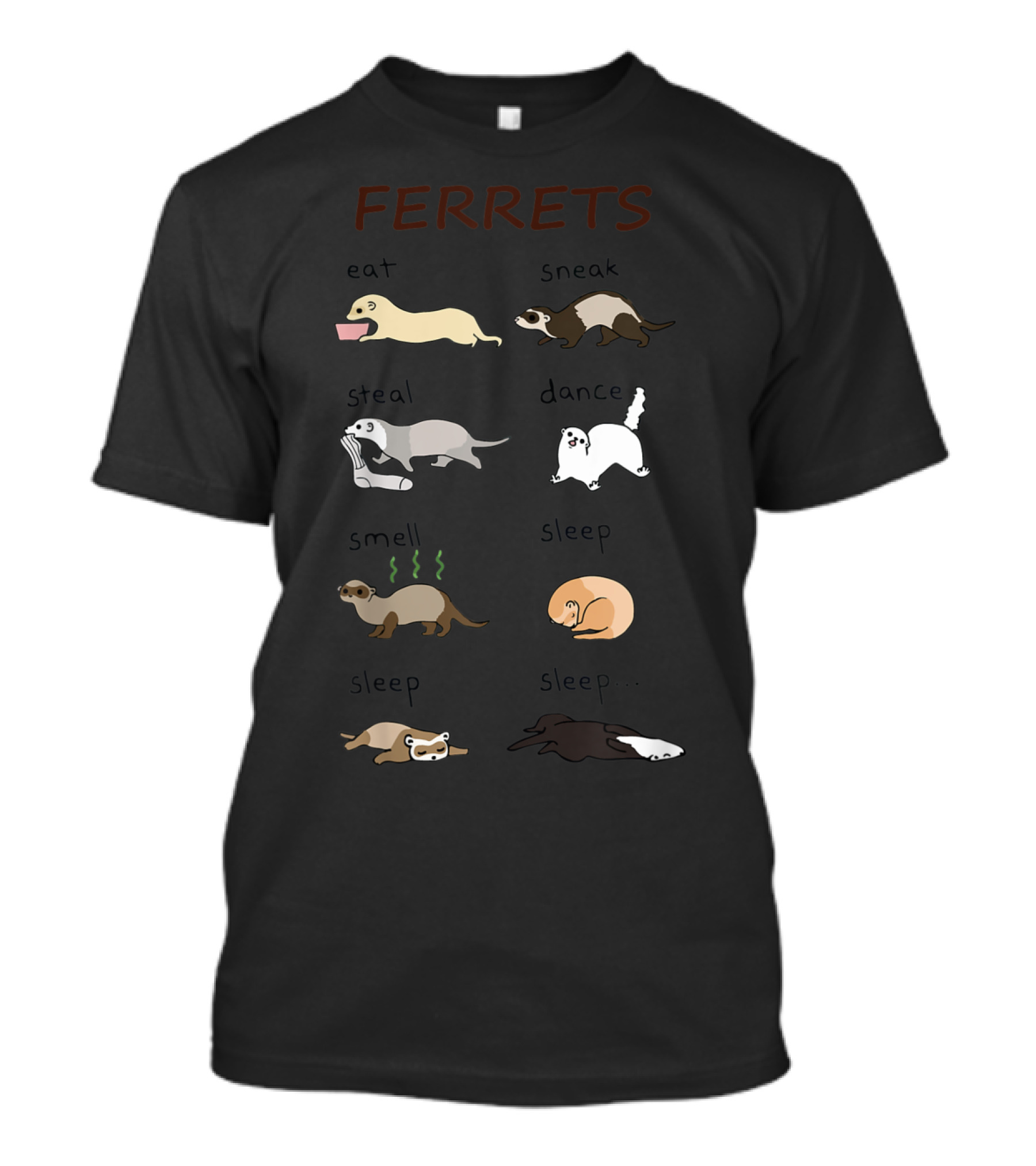 FERRETS Eat Sneak Steal Dance Smell Sleep Sleep Sleep T-Shirt
