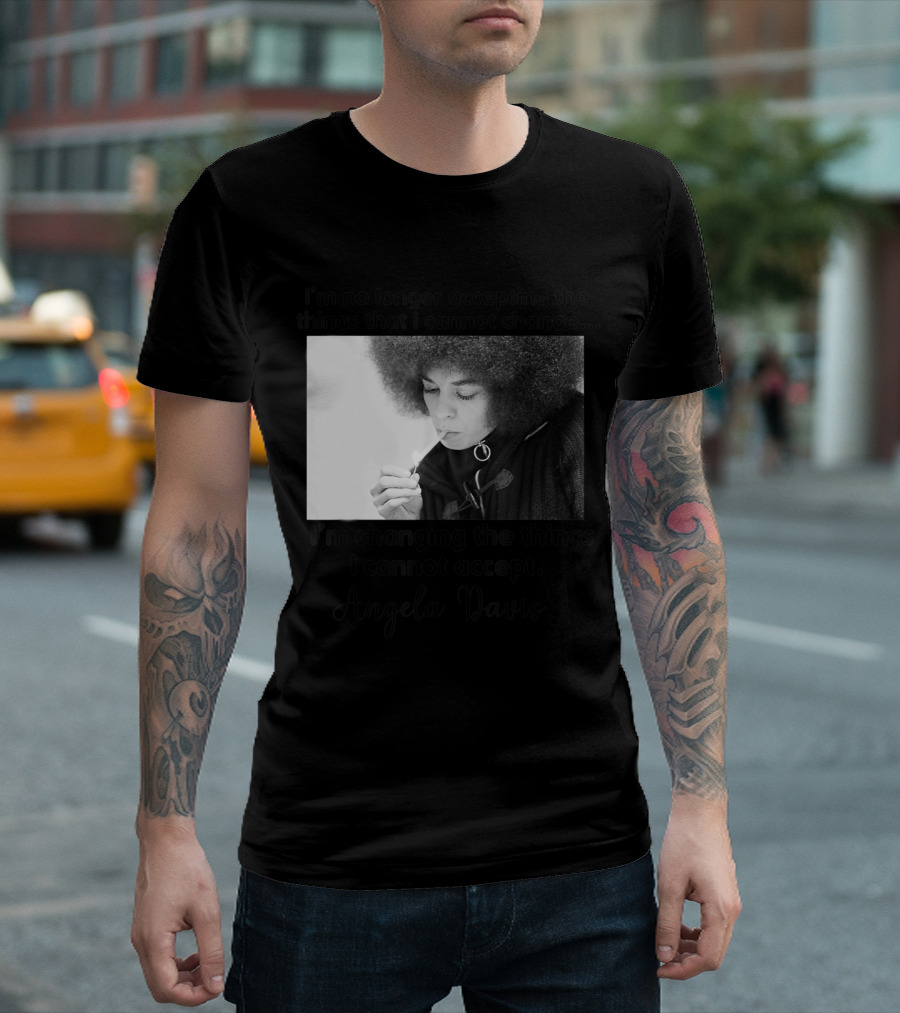 Angela Davis Quote I'm Changing the Things I Cannot Accept African American Pride Black History Month T-Shirt