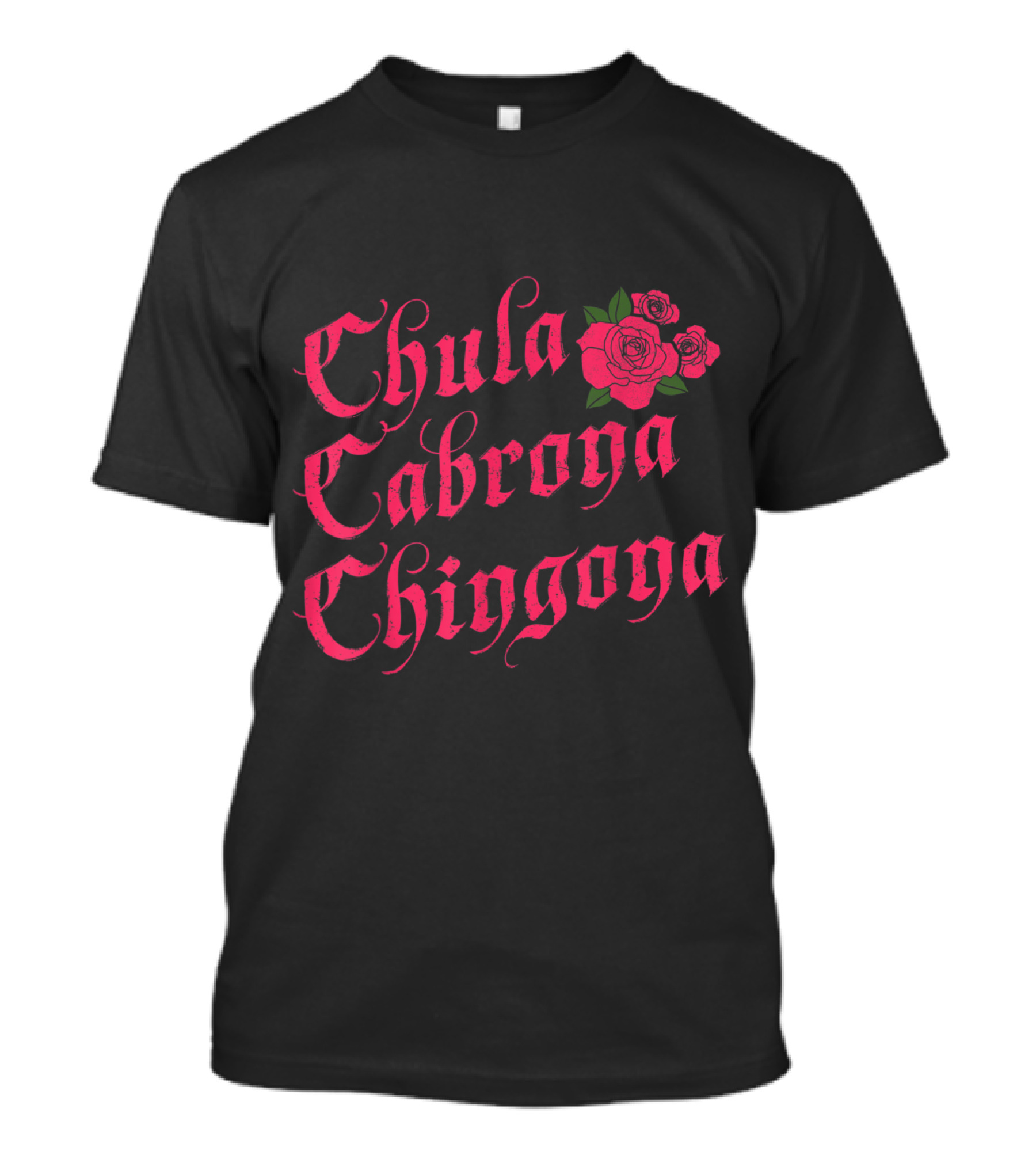 Chula Cabrona Chingona Roses Text T-Shirt
