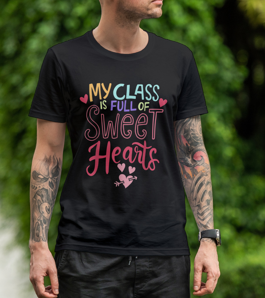 My Class Is Full Of Sweet Hearts Teacher Valentines T-Shirt