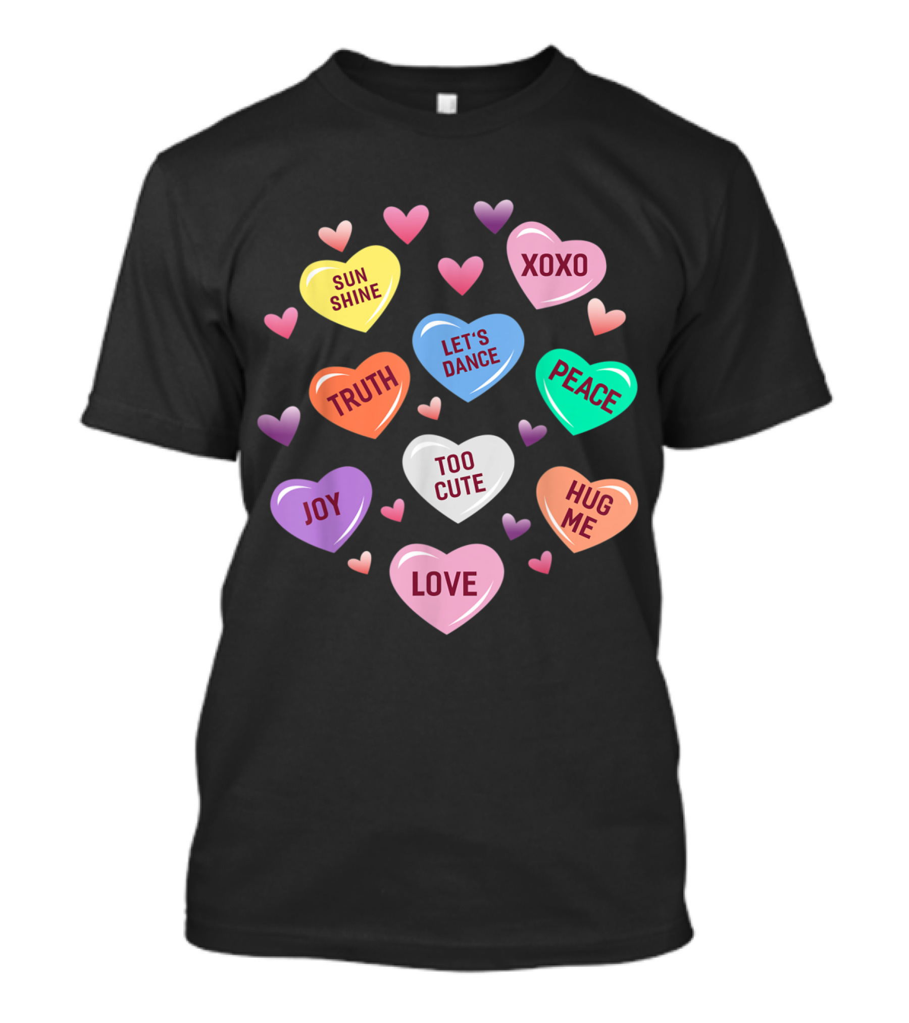 Valentine's Day Heart Candy Sunshine XOXO Truth Let's Dance Peace Joy Too Cute Love Hug Me T-Shirt