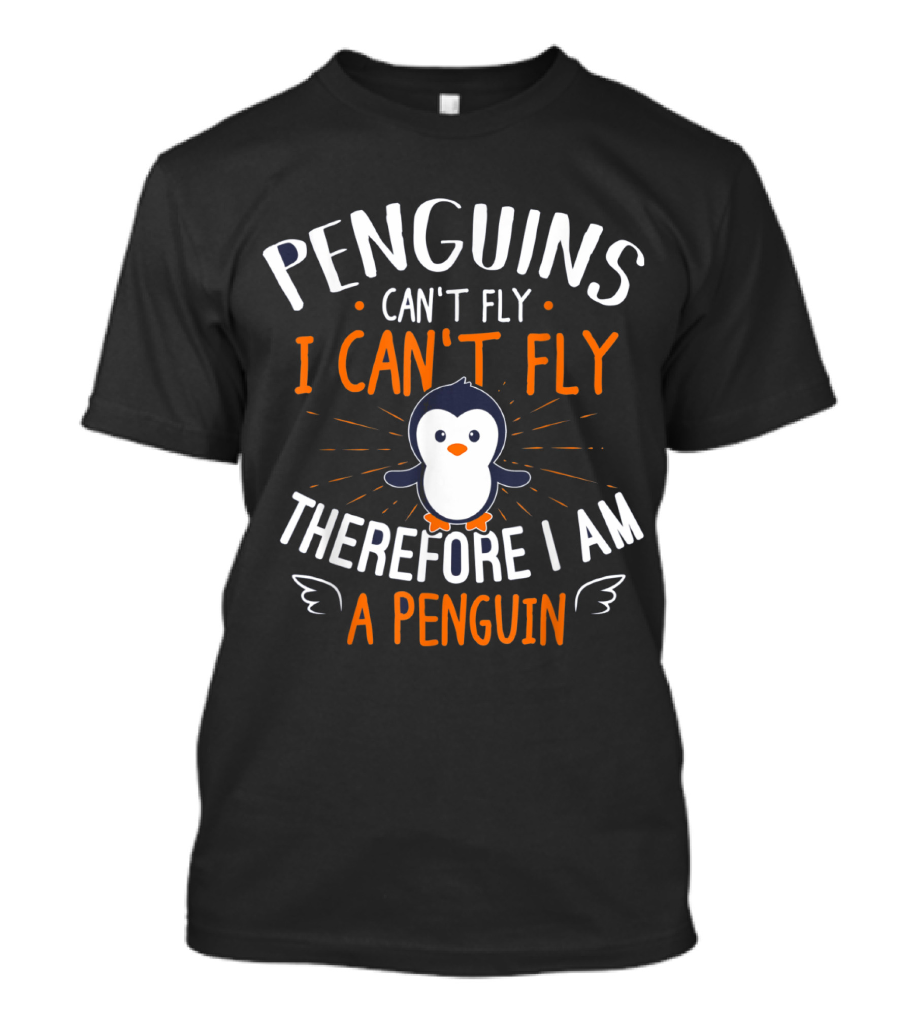Penguins Can't Fly I Can't Fly Therefore I Am A Penguin Cute Penguin Lover T-Shirt