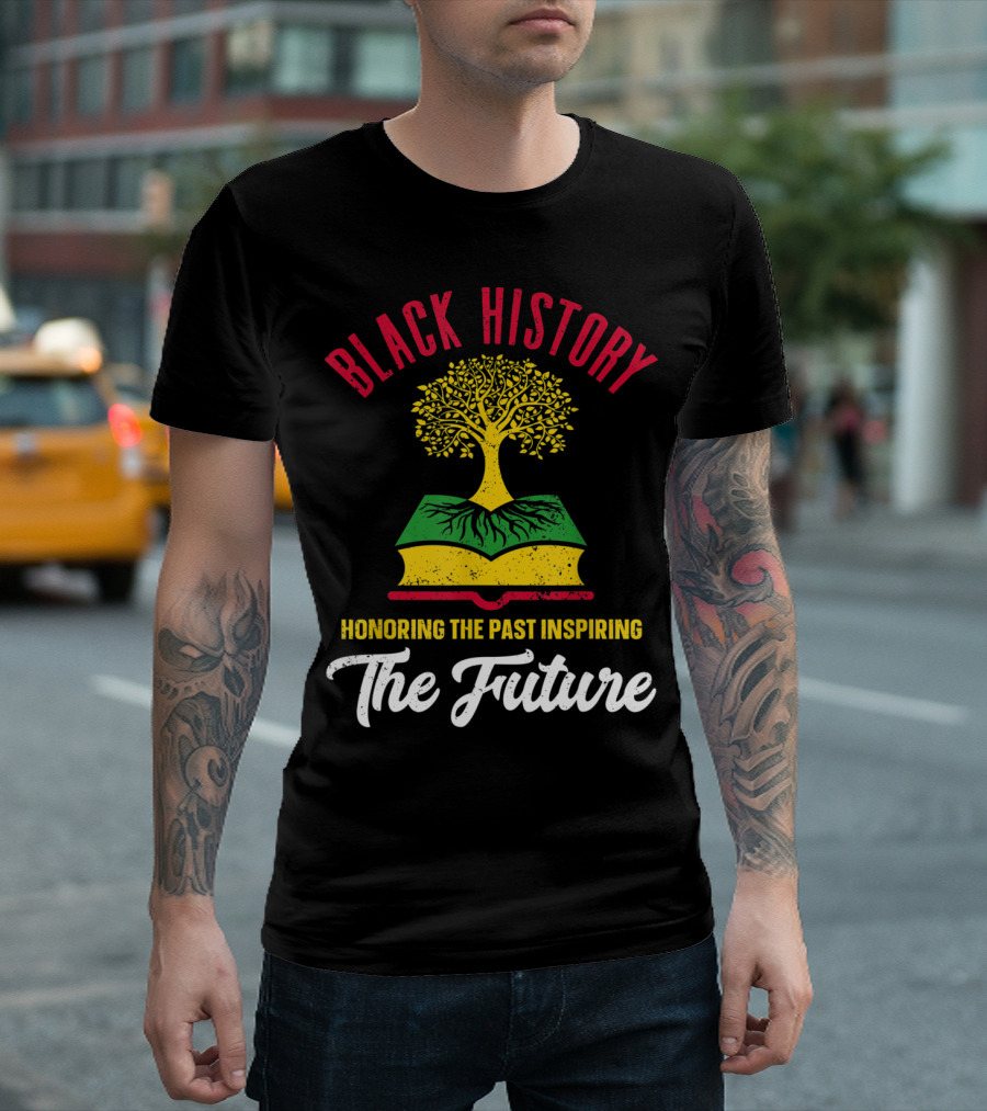Black History Honoring The Past Inspiring The Future T-Shirt