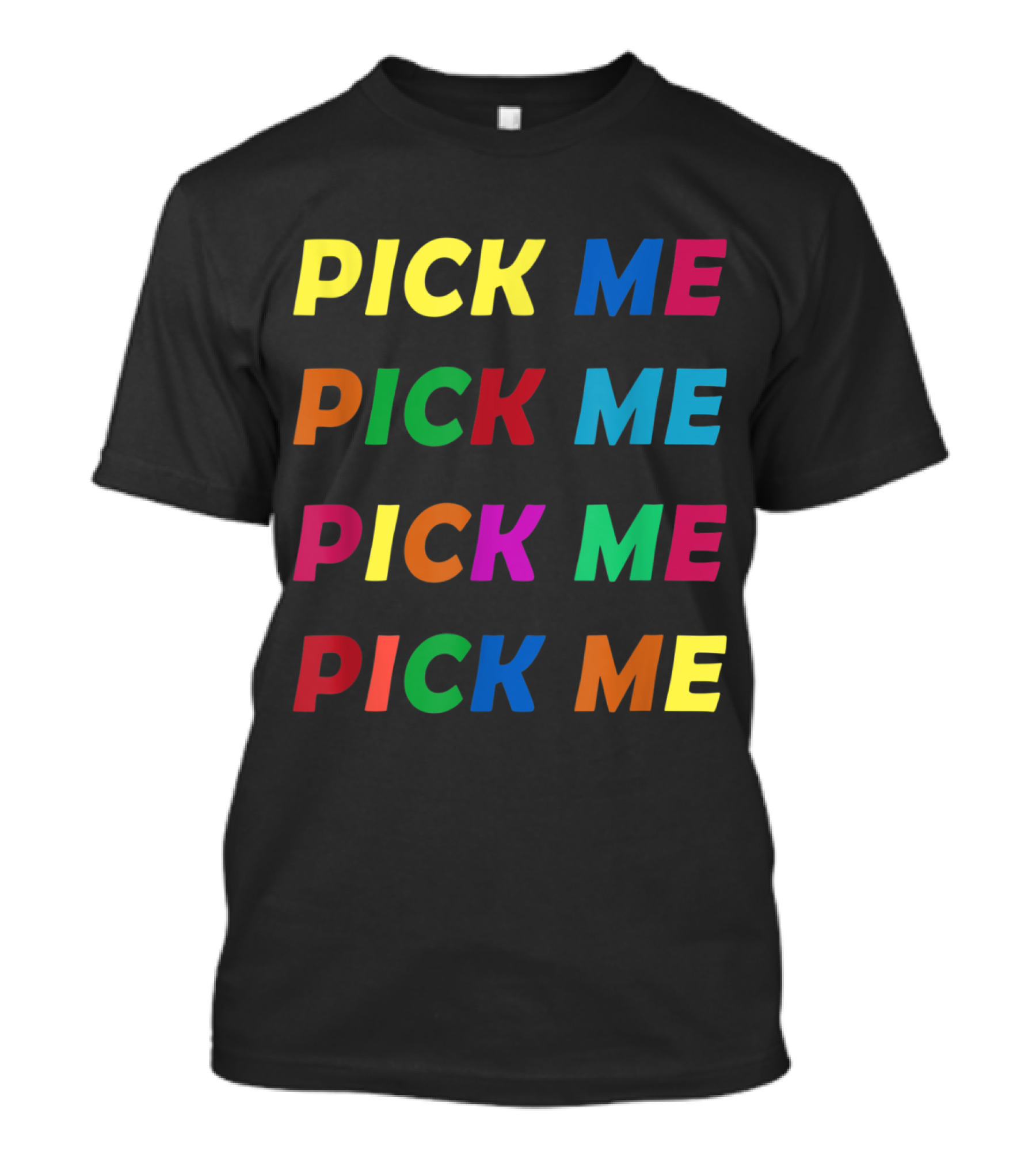 Pick Me Colorful Text Repetition Game T-Shirt