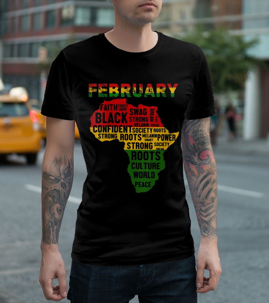 February Black Faith Trust Hope Swag Confident Strong Roots Culture Peace African Map Colors T-Shirt