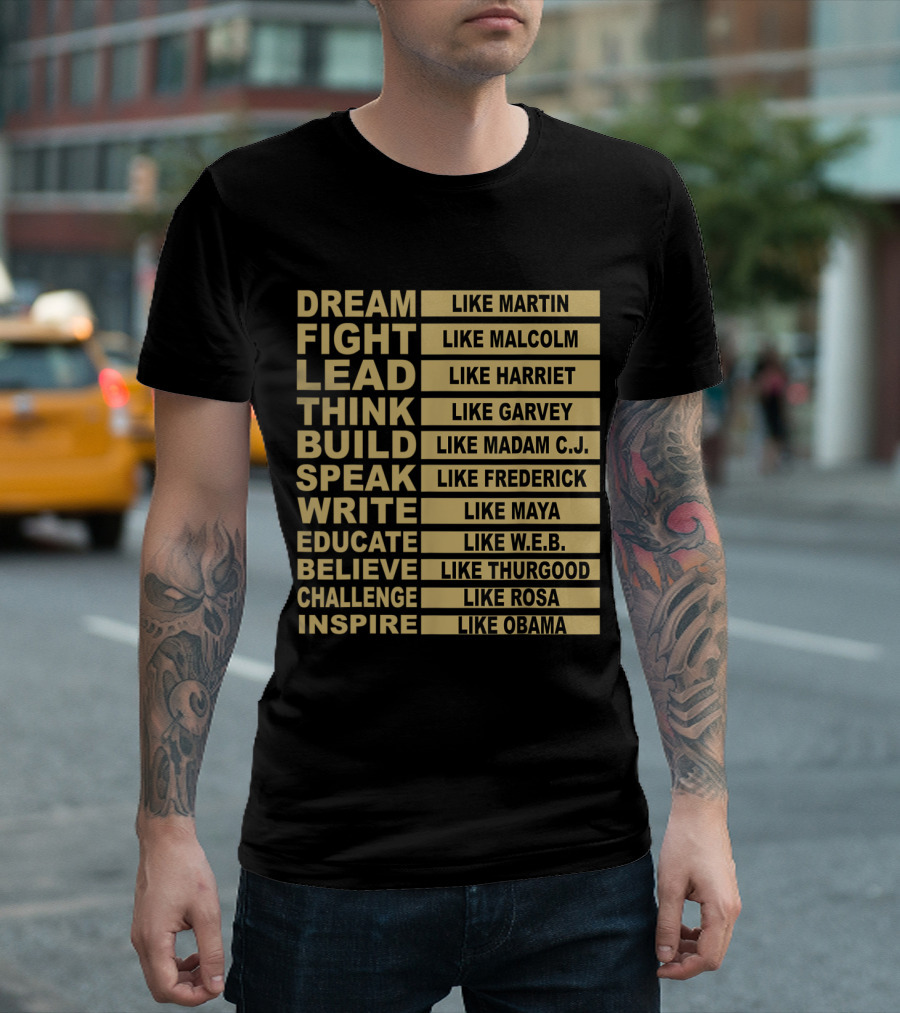 Dream Fight Lead Think Build Speak Write Educate Believe Challenge Inspire Like Martin Malcolm Harriet Garvey Madam C.J. Frederick Maya W.E.B. Thurgoo