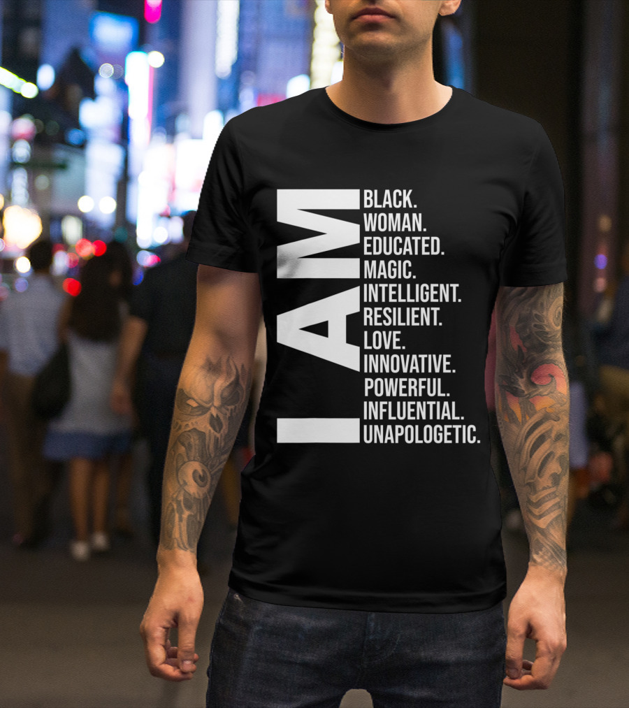 I Am Black Woman Educated Magic Intelligent Resilient Love Innovative Powerful Influential Unapologetic Black History Month T-Shirt