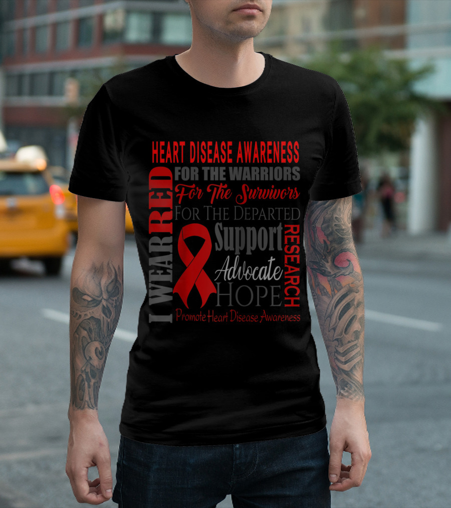 I Wear Red Promote Heart Disease Awareness For Warriors Survivors Departed Support Advocate Hope Research T-Shirt