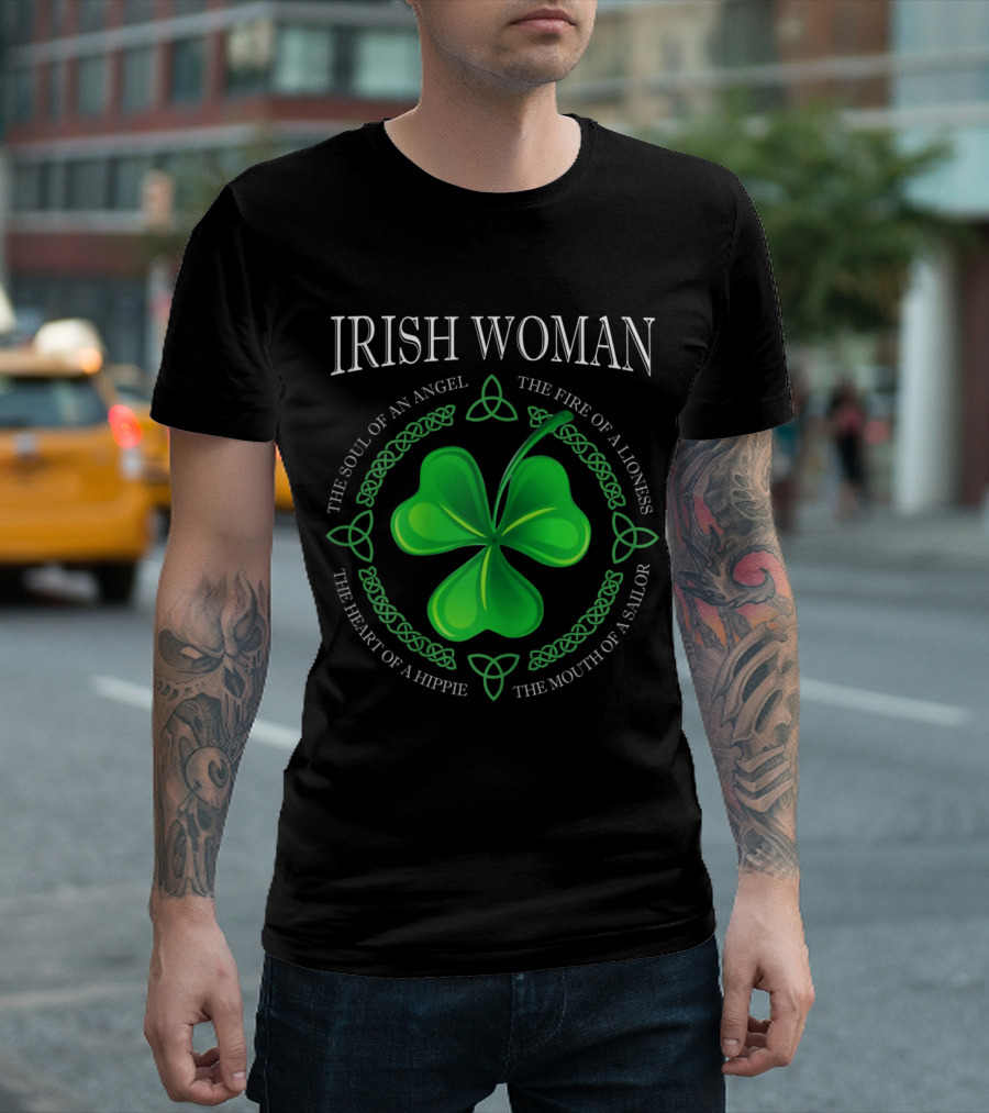 Irish Woman The Soul of an Angel The Fire of a Lioness The Heart of a Hippie The Mouth of a Sailor T-Shirt