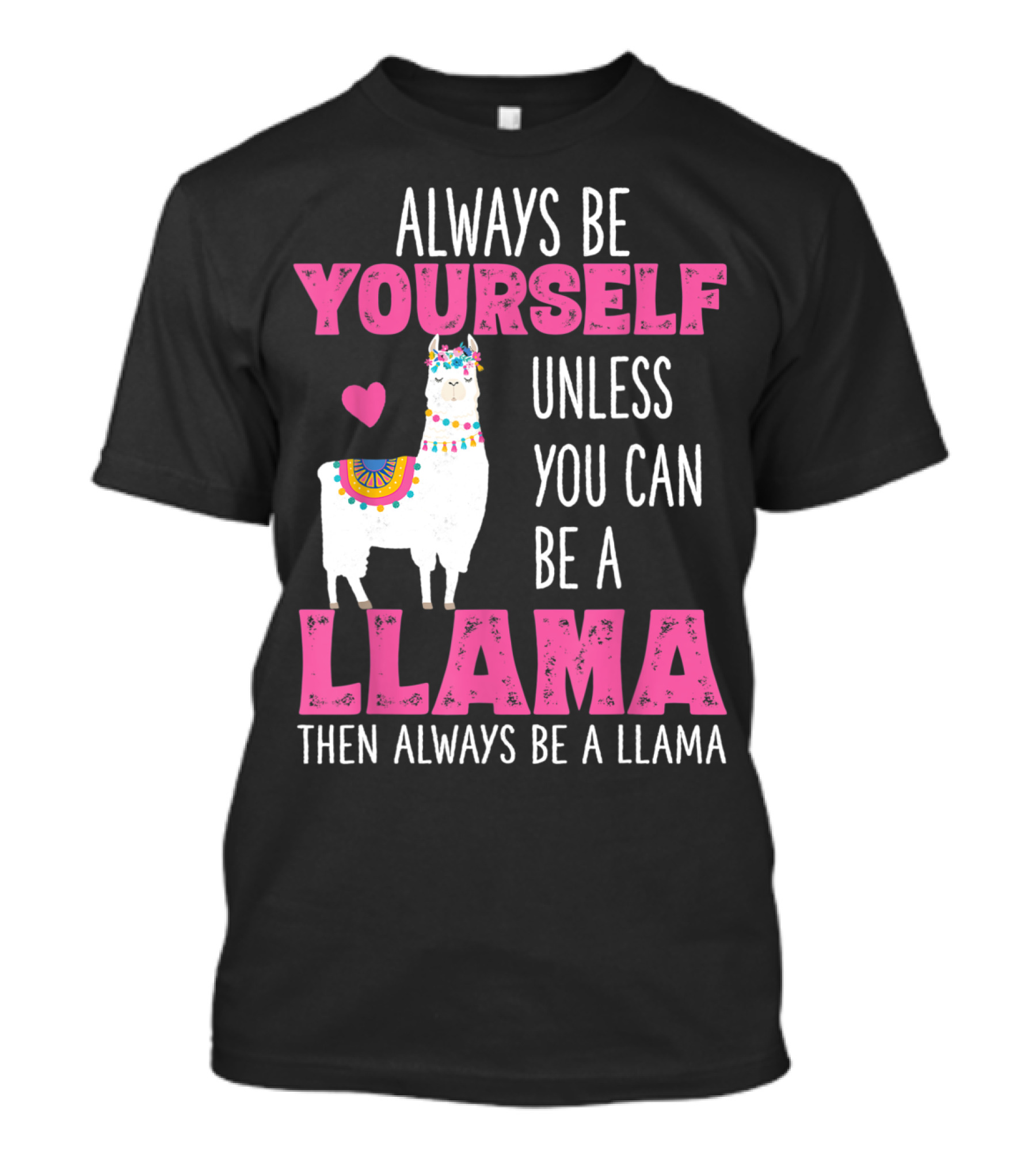 Always Be Yourself Unless You Can Be A Llama Llamas Lover Girls T-Shirt