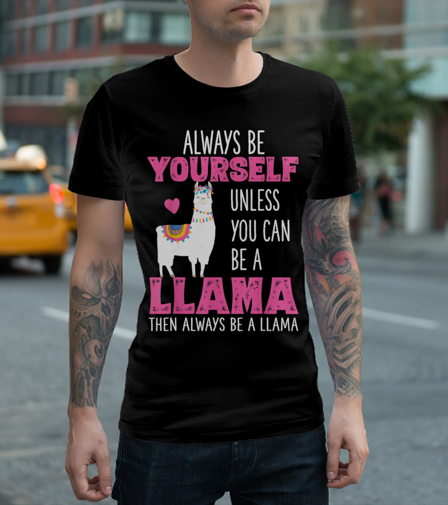 Always Be Yourself Unless You Can Be A Llama Llamas Lover Girls T-Shirt