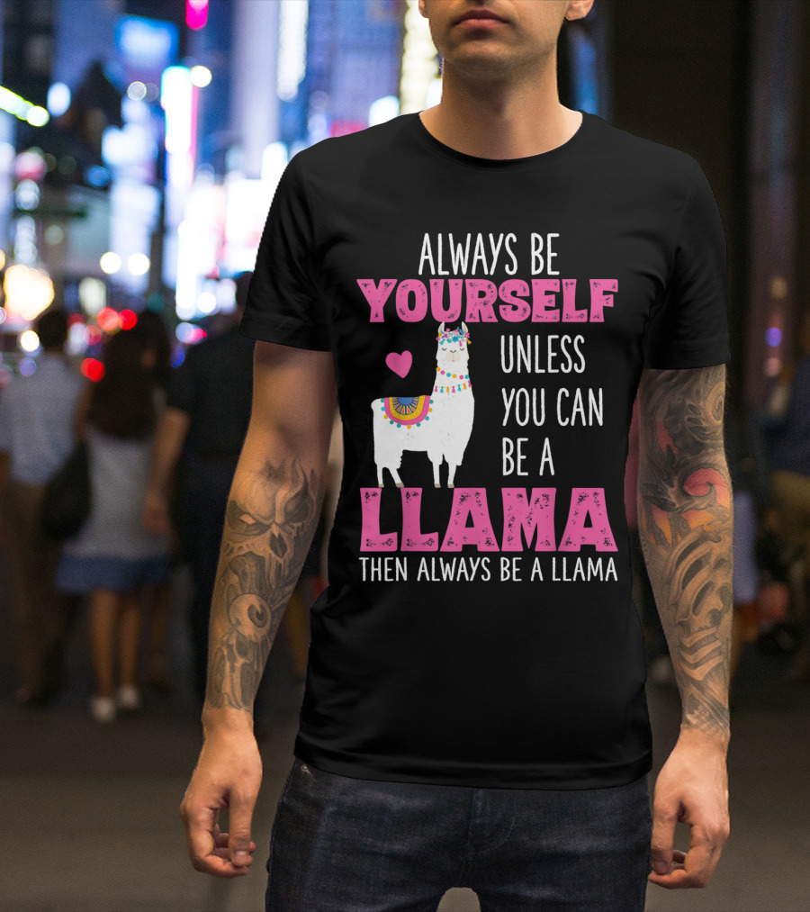 Always Be Yourself Unless You Can Be A Llama Llamas Lover Girls T-Shirt