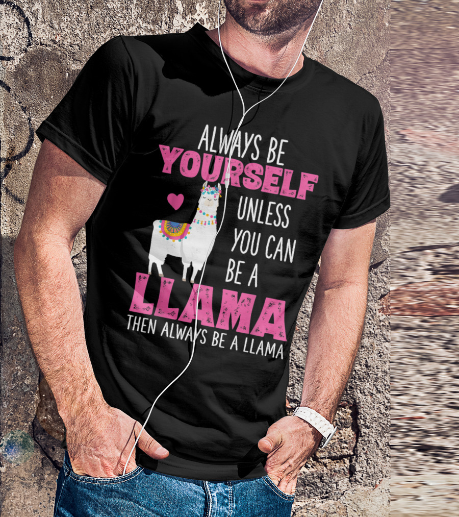 Always Be Yourself Unless You Can Be A Llama Llamas Lover Girls T-Shirt