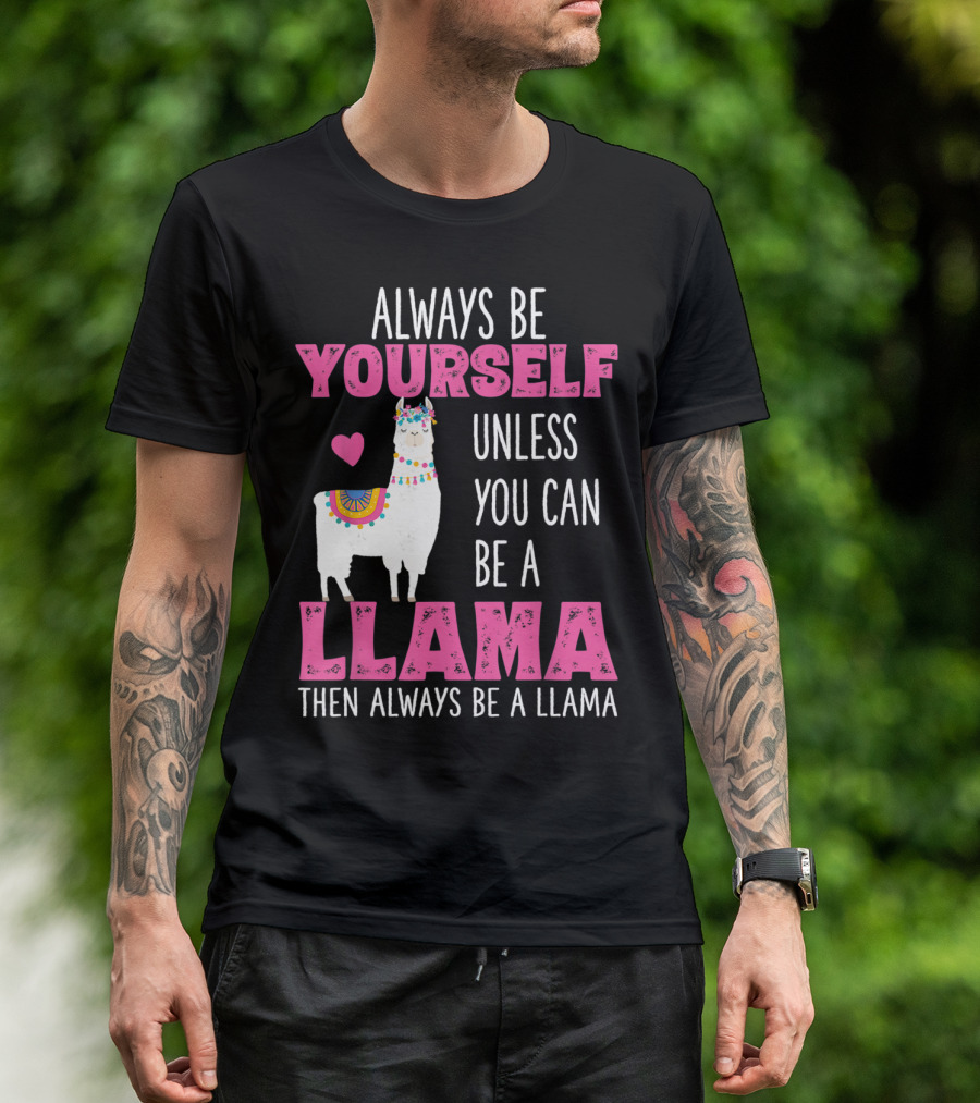 Always Be Yourself Unless You Can Be A Llama Llamas Lover Girls T-Shirt