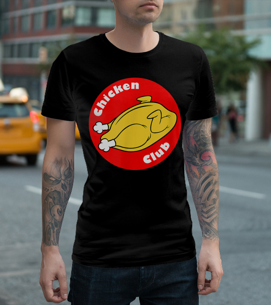 Chicken Club Will Give You Access to the Funny Chicken T-Shirt