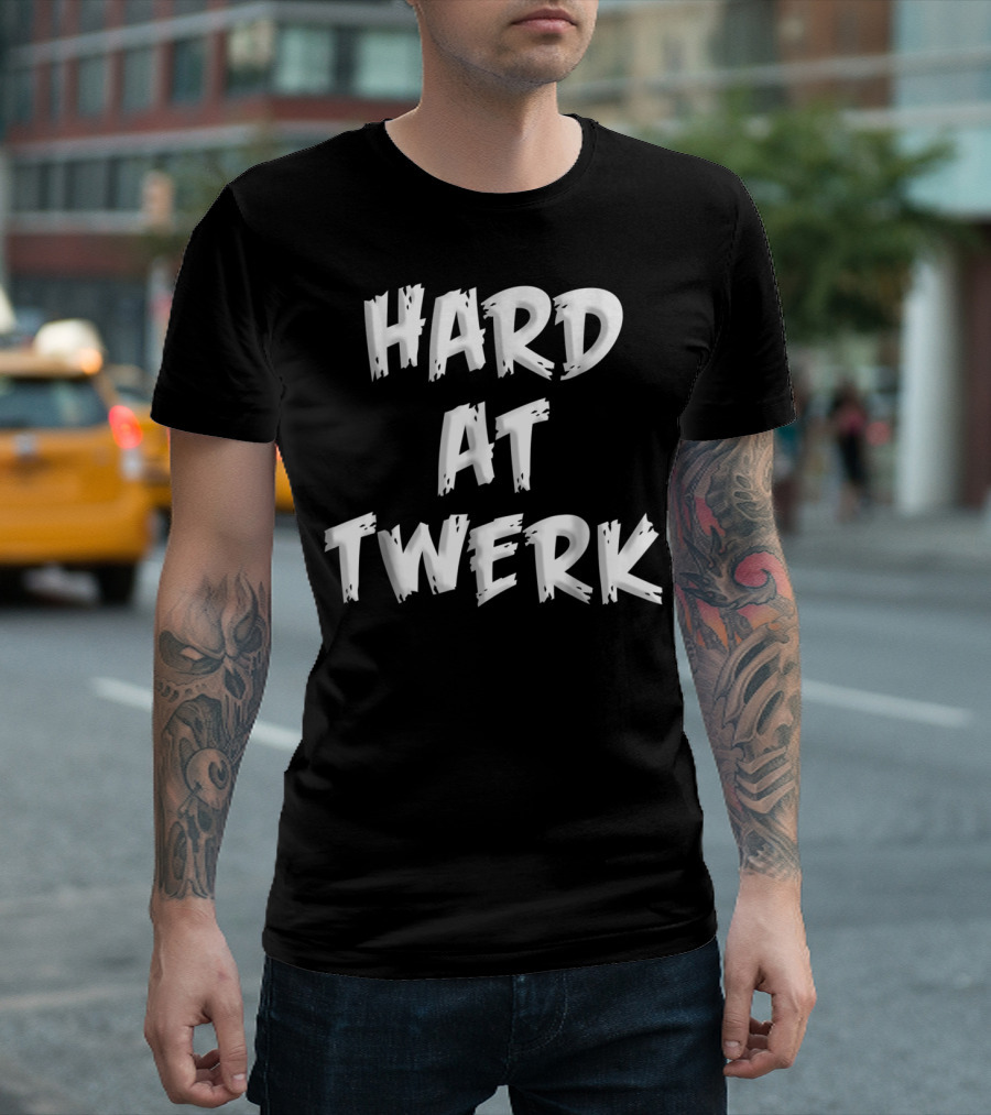 Hard At Twerk Dancing Club Twerk Hard T-Shirt