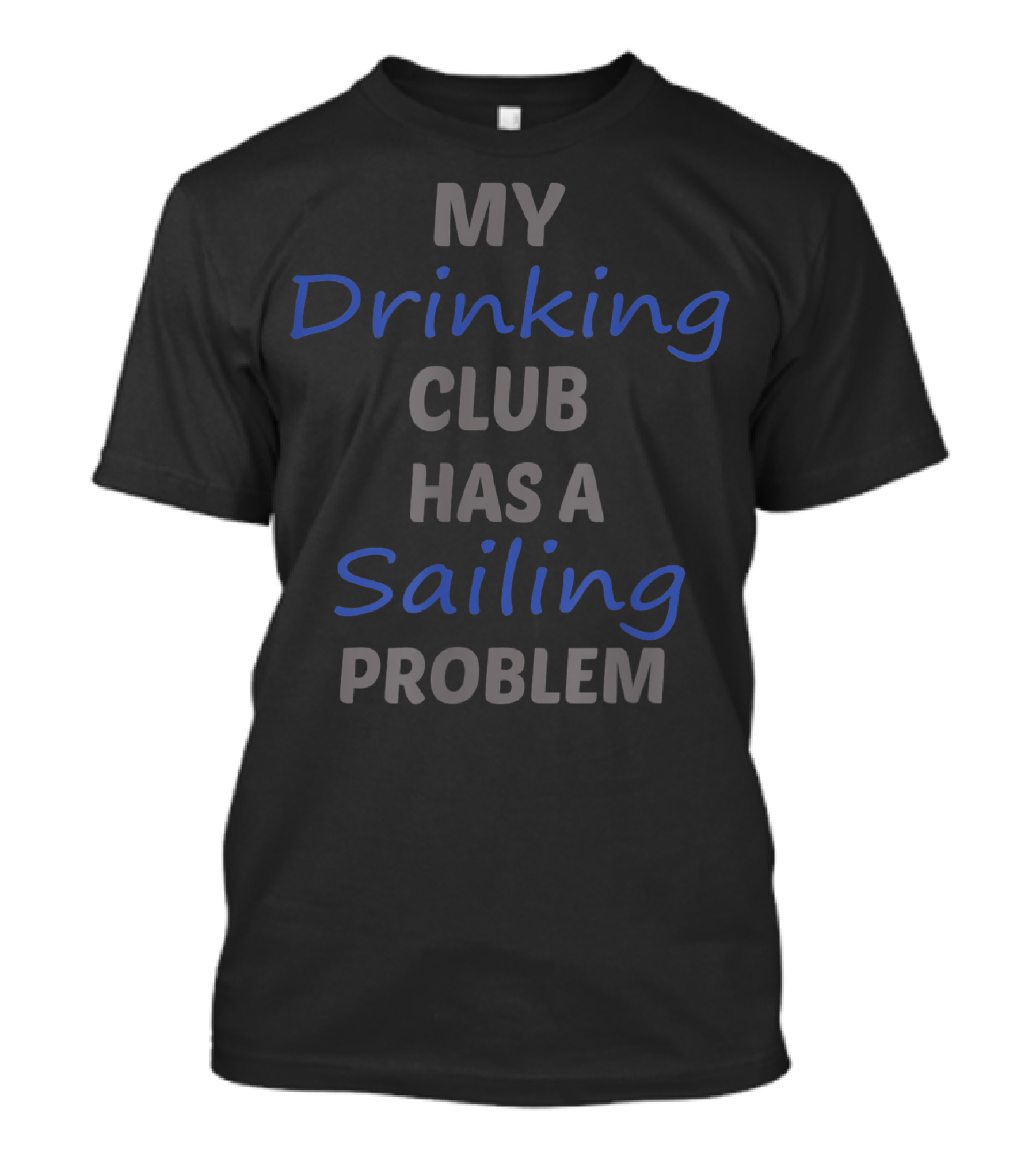 My Drinking Club Has A Sailing Problem T-Shirt