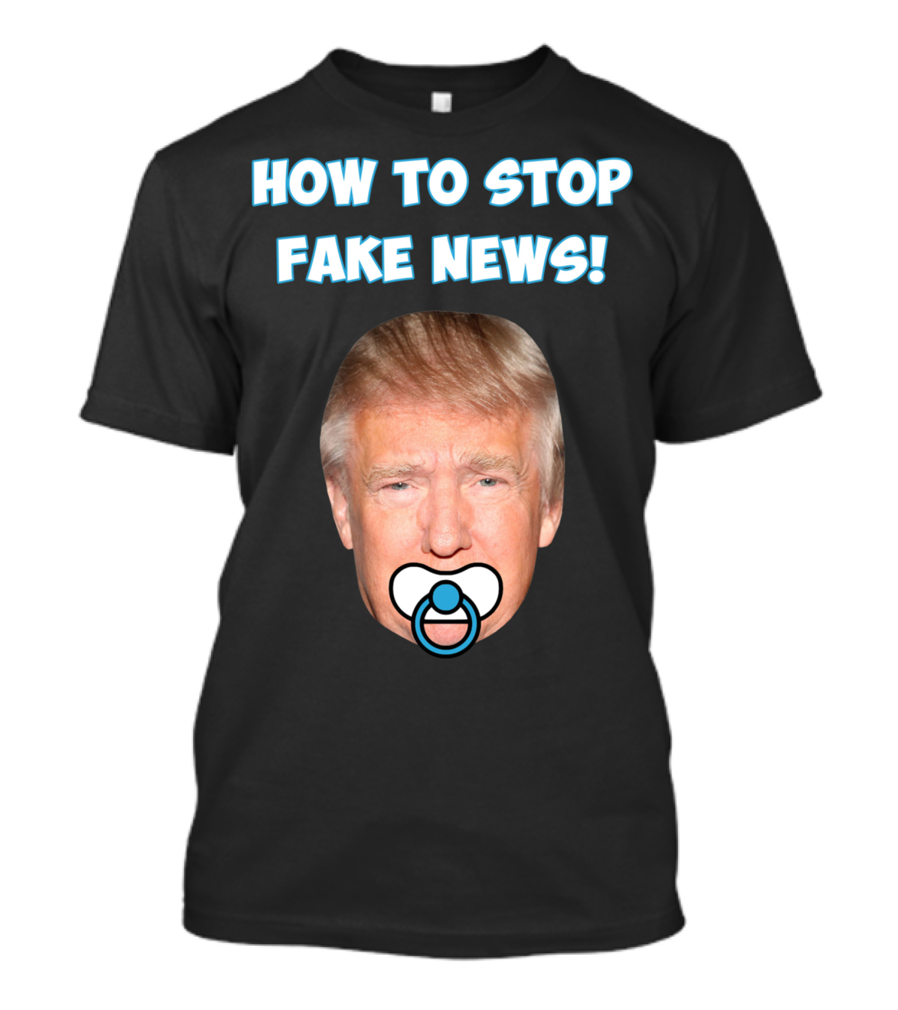 HOW TO STOP FAKE NEWS Funny Anti Trump Pacifier T-Shirt