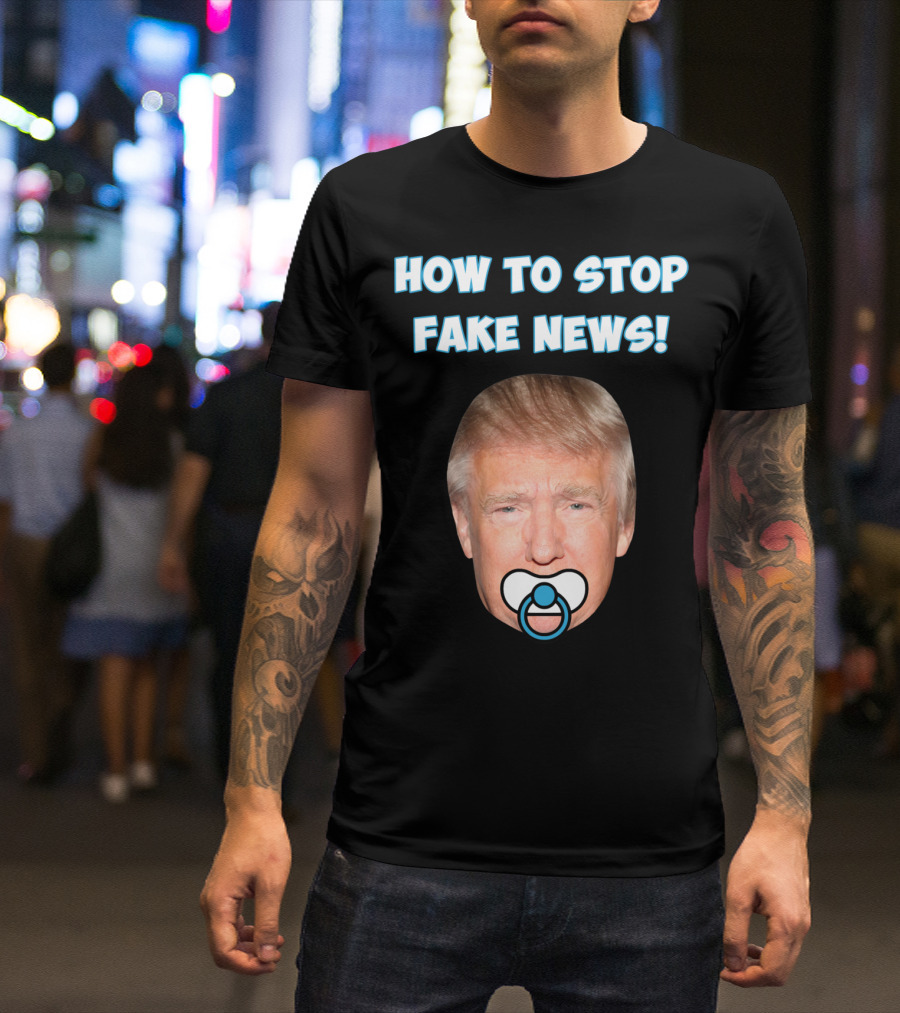 HOW TO STOP FAKE NEWS Funny Anti Trump Pacifier T-Shirt