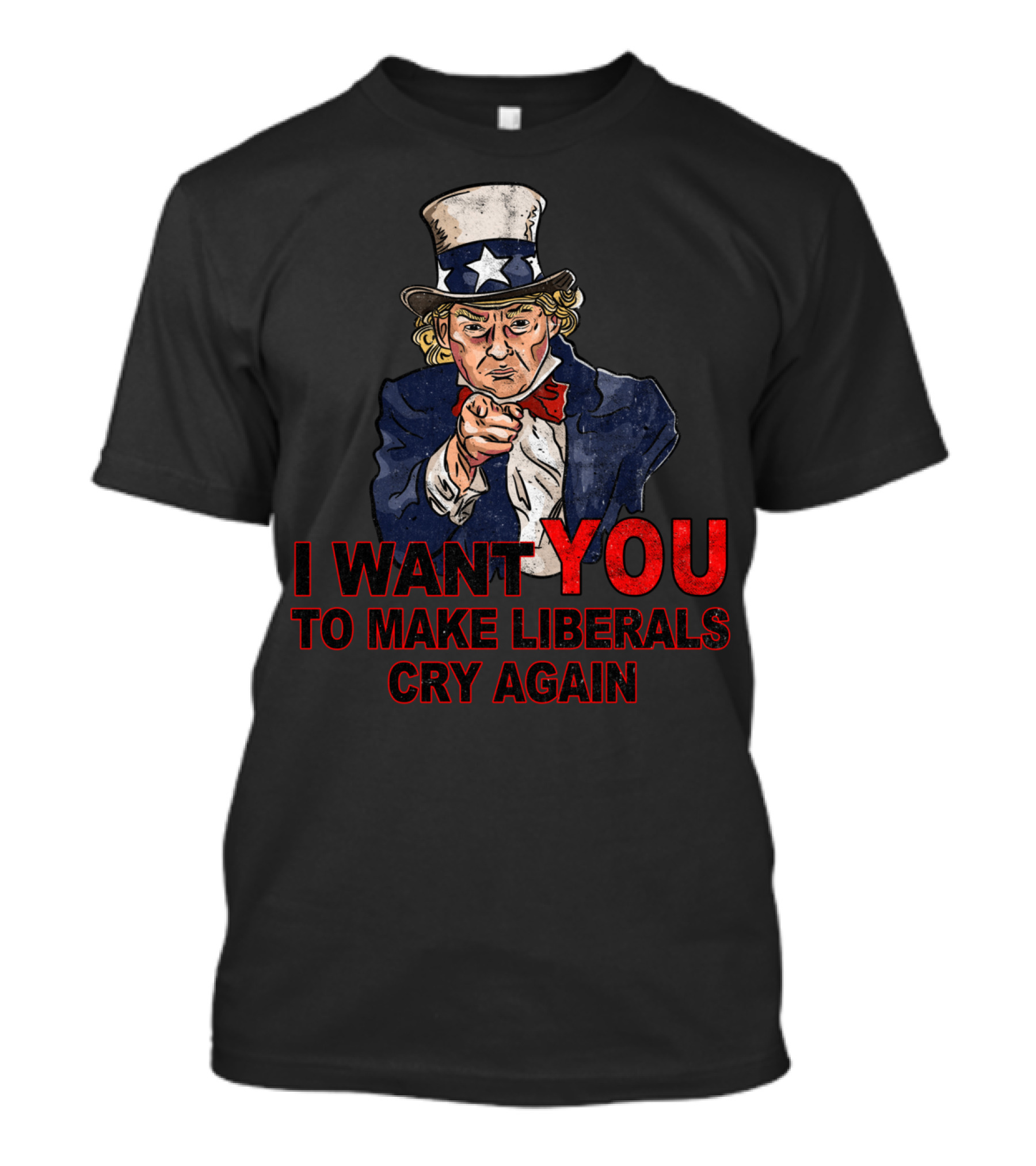 I Want You To Make Liberals Cry Again Uncle Sam Image T-Shirt