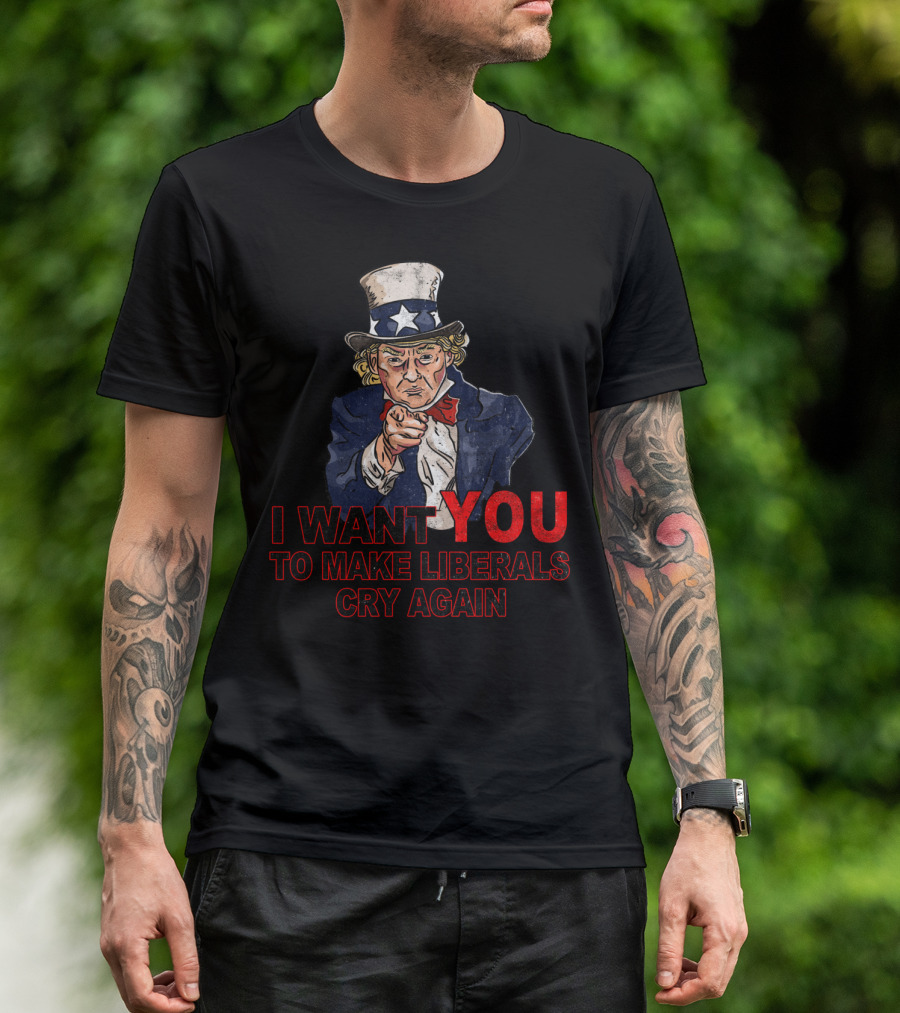 I Want You To Make Liberals Cry Again Uncle Sam Image T-Shirt
