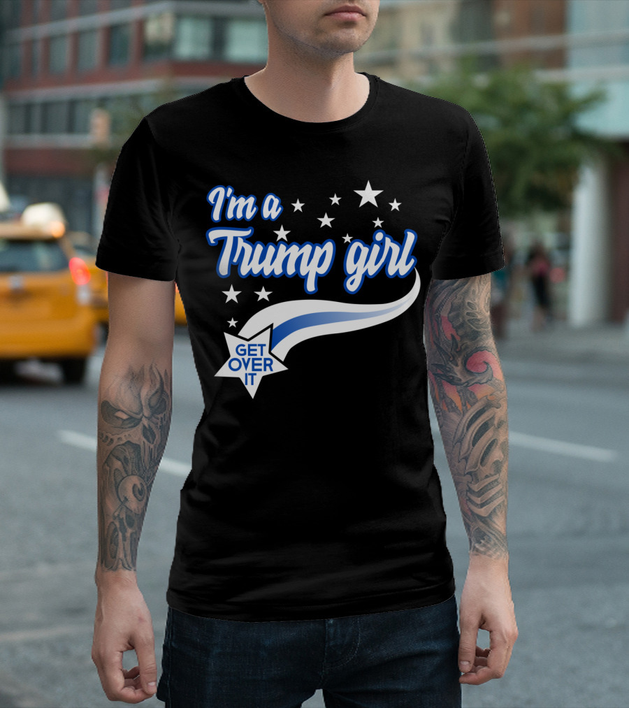 I'm A Trump Girl Get Over It Stars And Stripes Pride T-Shirt