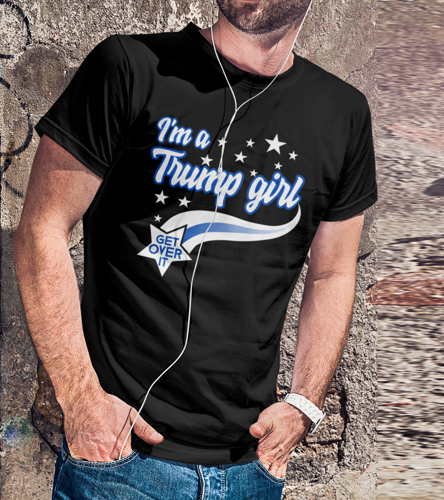 I'm A Trump Girl Get Over It Stars And Stripes Pride T-Shirt