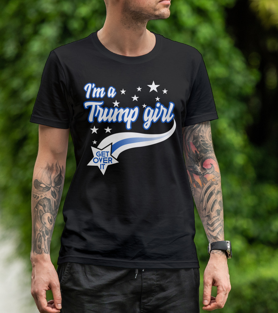 I'm A Trump Girl Get Over It Stars And Stripes Pride T-Shirt