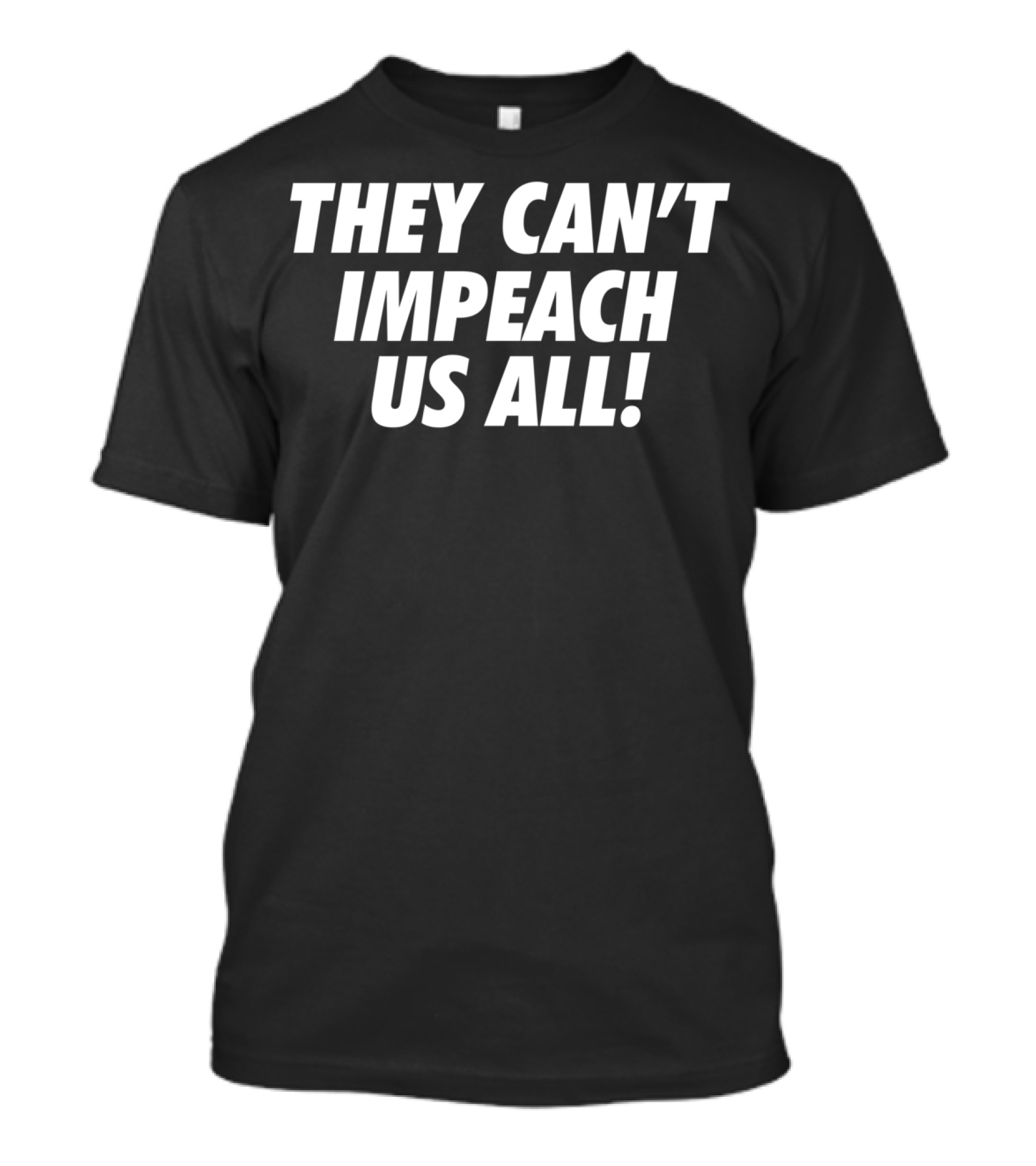 Pro Trump They Can't Impeach Us All T-Shirt