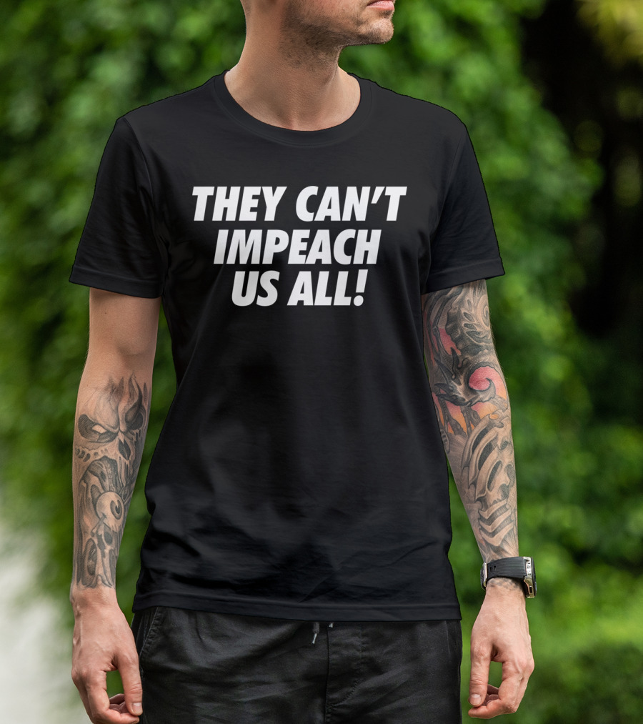 Pro Trump They Can't Impeach Us All T-Shirt