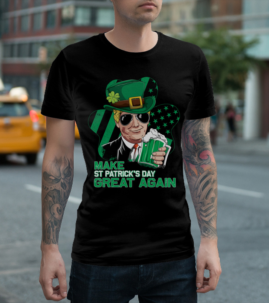Make St Patrick's Day Great Again Funny Trump Green Beer and Hat Shamrock T-Shirt