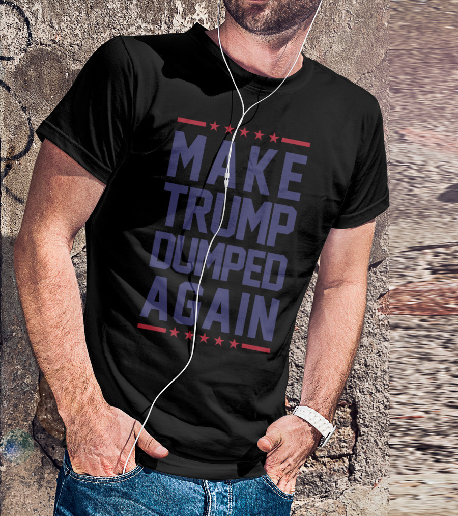 Make Trump Dumped Again Funny Anti Trump Stars T-Shirt
