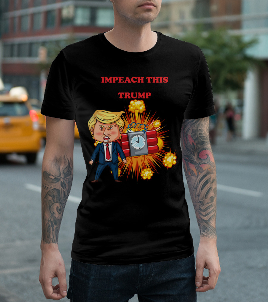 Impeach This Trump Explosion Time Bomb T-Shirt
