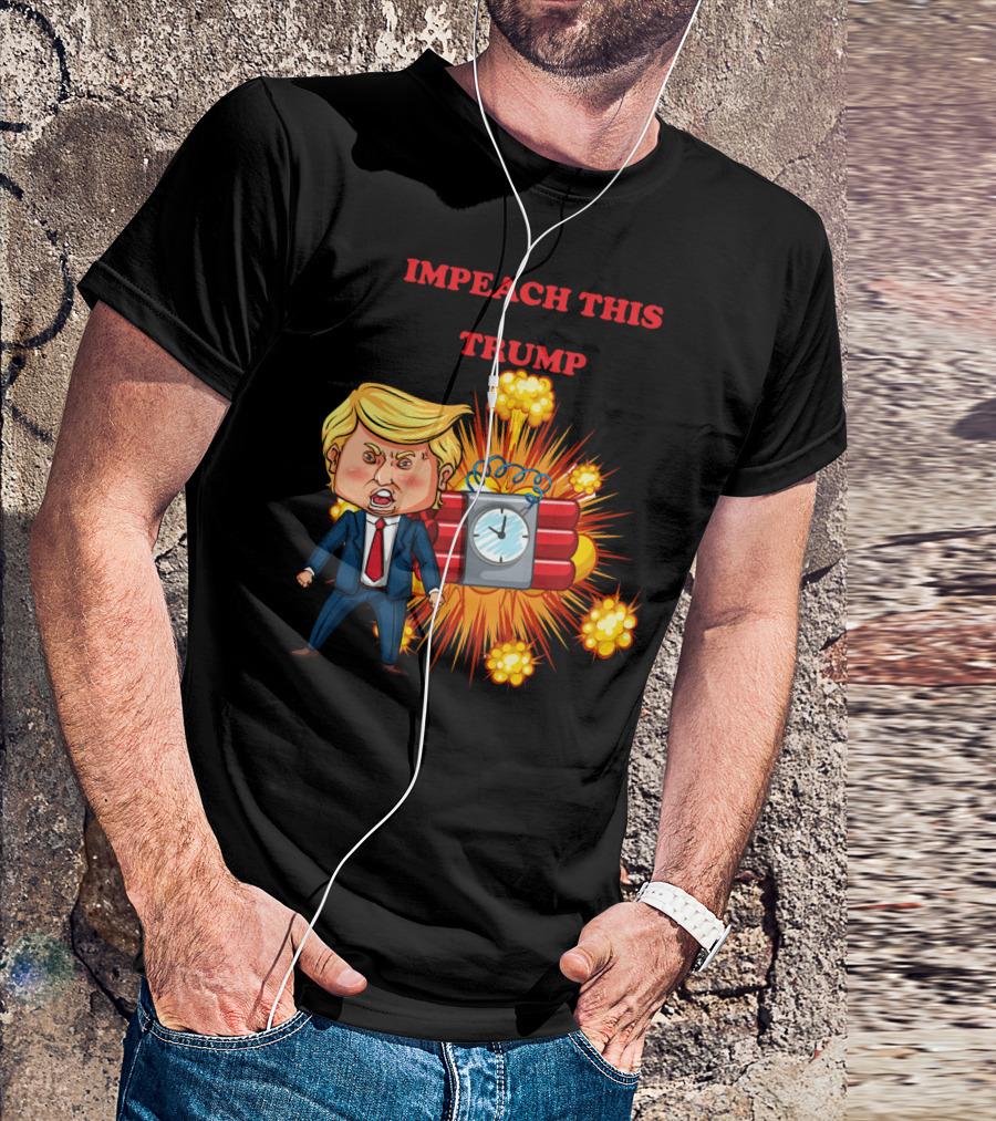 Impeach This Trump Explosion Time Bomb T-Shirt