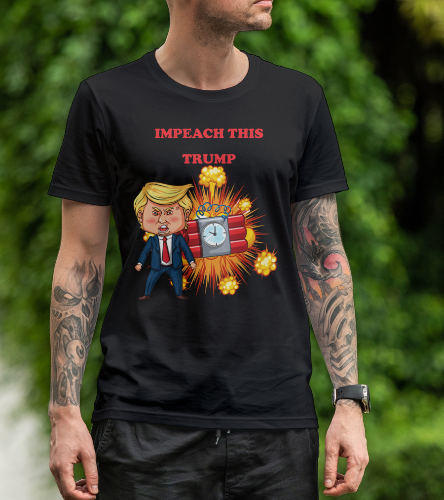 Impeach This Trump Explosion Time Bomb T-Shirt