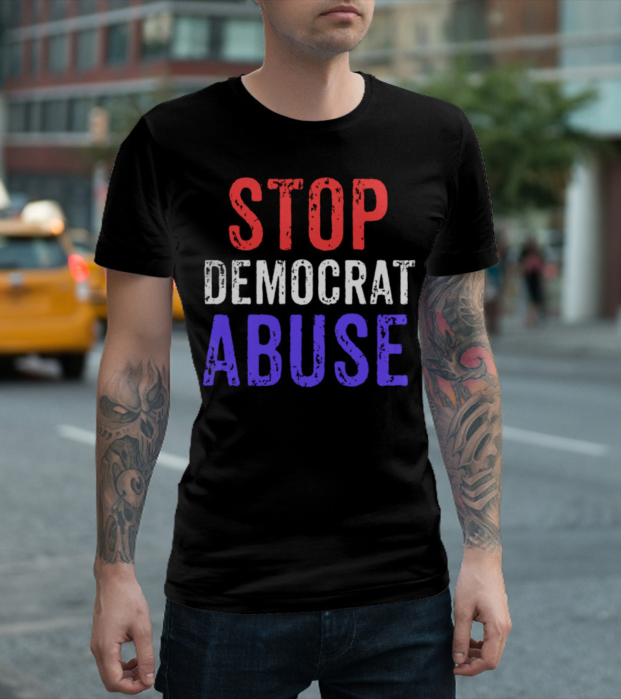 Stop Democrat Abuse President Trump Election T-Shirt