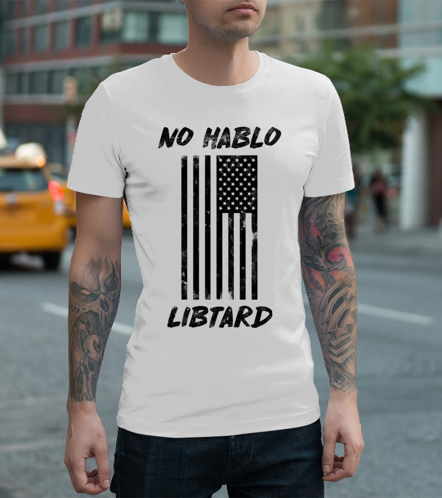 No Hablo Libtard USA Flag Conservative Pro Patriot T-Shirt