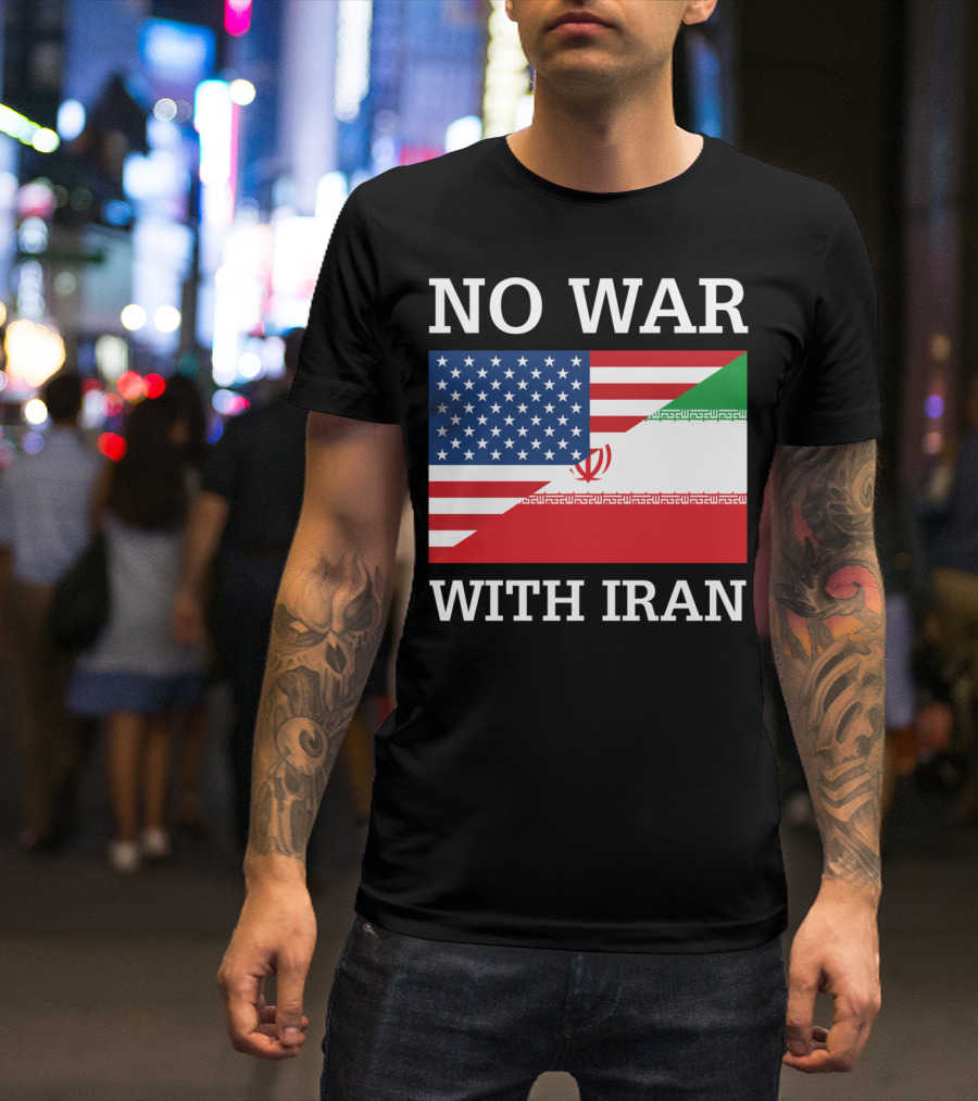 No War With Iran United States Iran Peace Flag Antiwar Pacifist Message T-Shirt