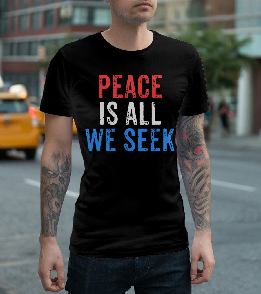 Peace Is All We Seek President Trump Speech Patriotic T-Shirt
