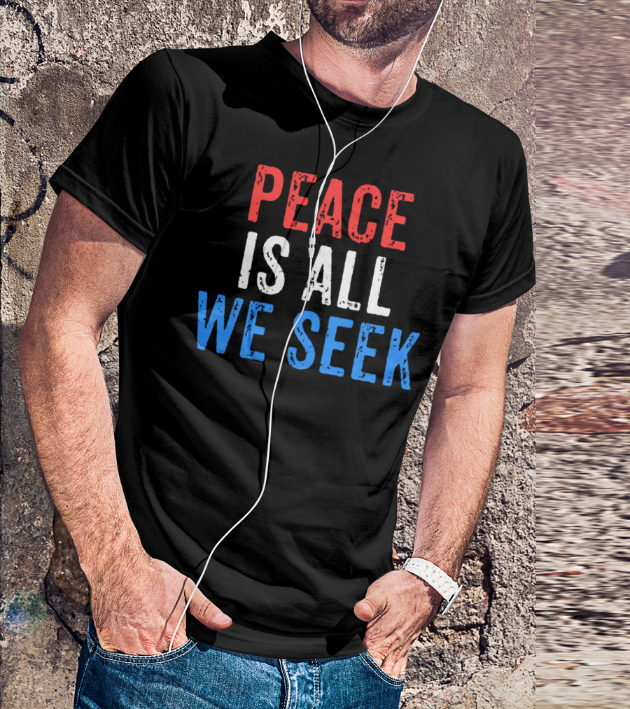 Peace Is All We Seek President Trump Speech Patriotic T-Shirt