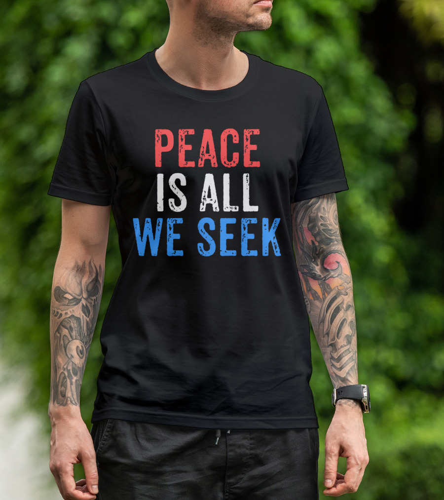 Peace Is All We Seek President Trump Speech Patriotic T-Shirt