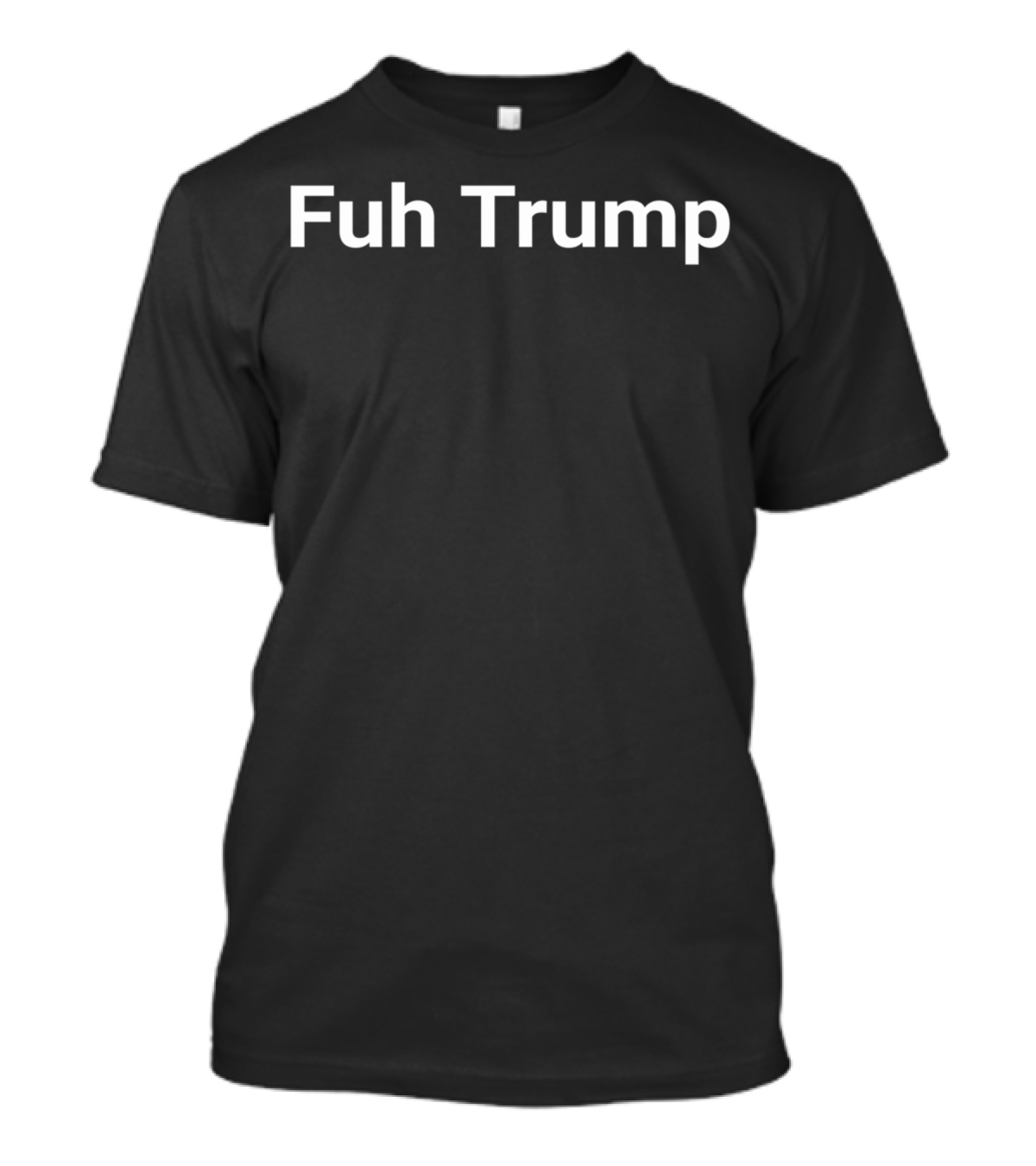 Fuh Trump Humor Antitrump Presidential T-Shirt